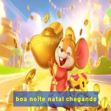 boa noite natal chegando